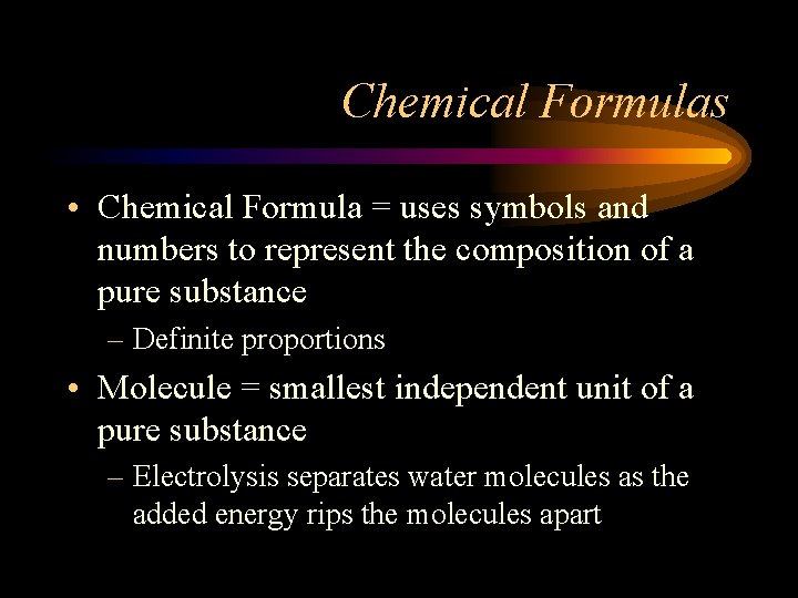 Chemical Formulas • Chemical Formula = uses symbols and numbers to represent the composition