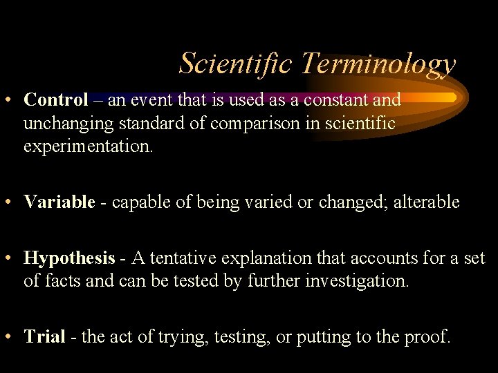 Scientific Terminology • Control – an event that is used as a constant and