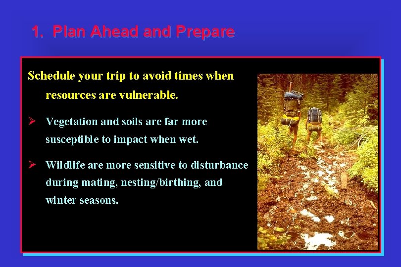 1. Plan Ahead and Prepare Schedule your trip to avoid times when resources are