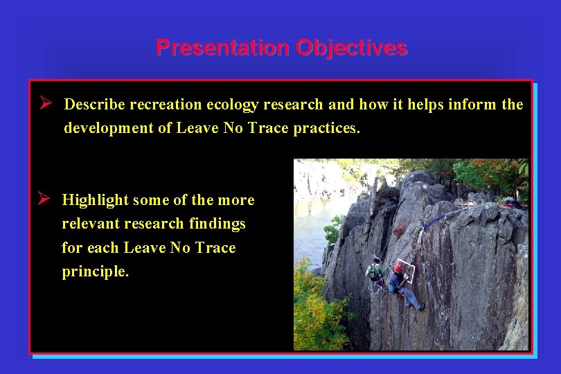 Presentation Objectives Ø Describe recreation ecology research and how it helps inform the development