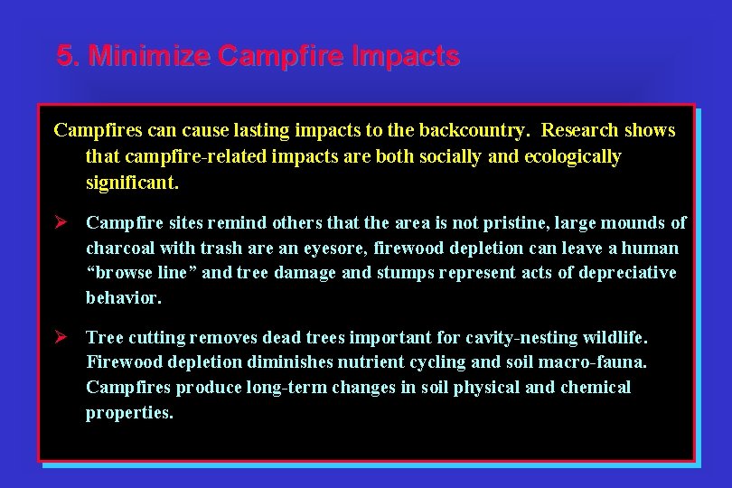 5. Minimize Campfire Impacts Campfires can cause lasting impacts to the backcountry. Research shows
