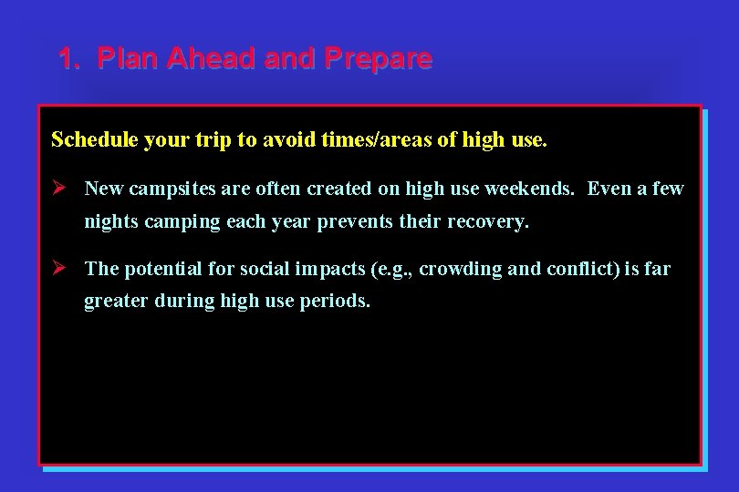 1. Plan Ahead and Prepare Schedule your trip to avoid times/areas of high use.