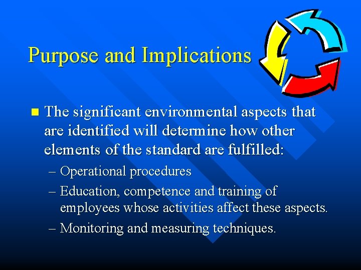 Purpose and Implications n The significant environmental aspects that are identified will determine how