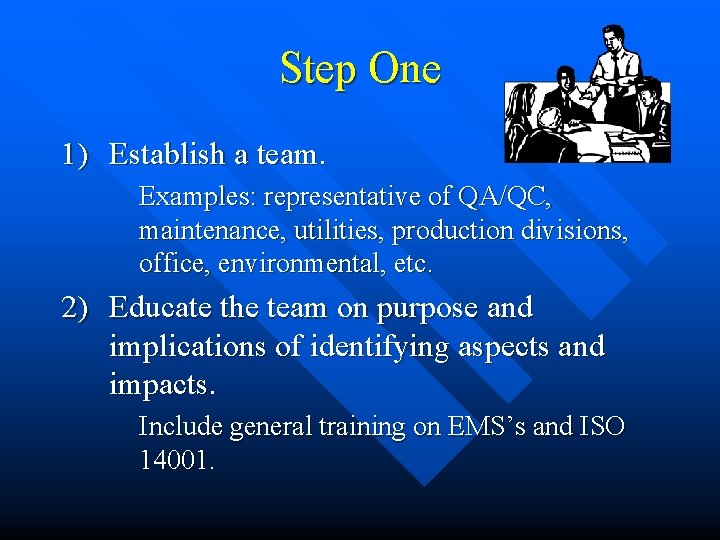 Step One 1) Establish a team. Examples: representative of QA/QC, maintenance, utilities, production divisions,