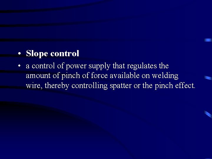  • Slope control • a control of power supply that regulates the amount