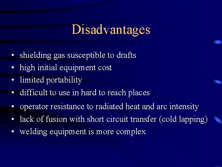 Disadvantages • • shielding gas susceptible to drafts high initial equipment cost limited portability