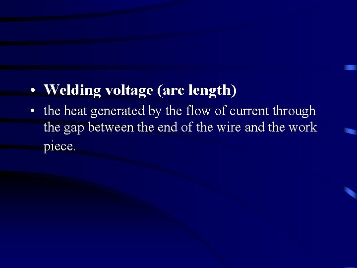  • Welding voltage (arc length) • the heat generated by the flow of