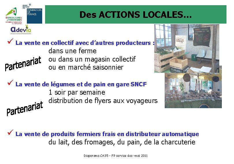 Des ACTIONS LOCALES… ü La vente en collectif avec d’autres producteurs : dans une