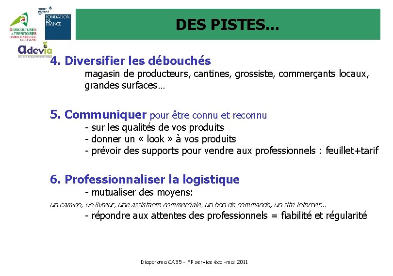 DES PISTES… 4. Diversifier les débouchés magasin de producteurs, cantines, grossiste, commerçants locaux, grandes