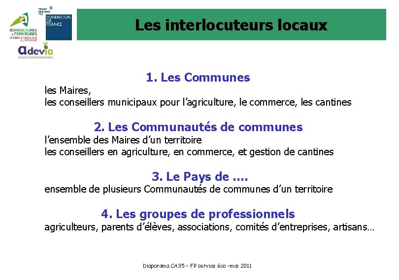 Les interlocuteurs locaux 1. Les Communes les Maires, les conseillers municipaux pour l’agriculture, le