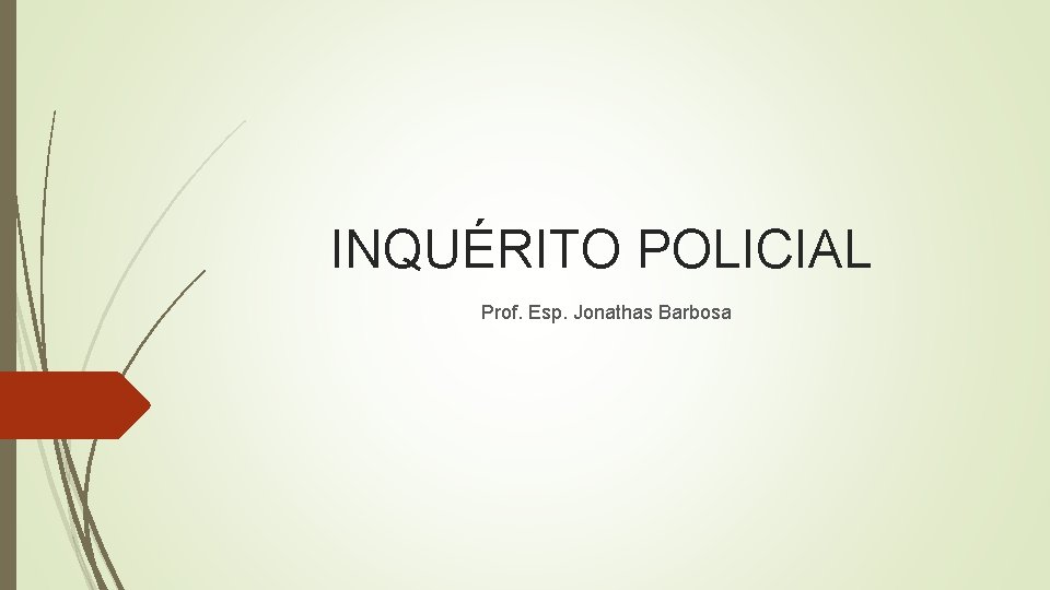 INQUÉRITO POLICIAL Prof. Esp. Jonathas Barbosa 