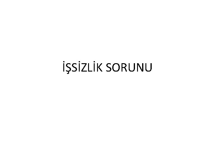 İŞSİZLİK SORUNU 