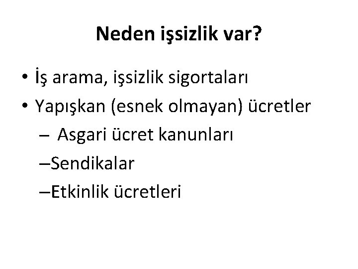 Neden işsizlik var? • İş arama, işsizlik sigortaları • Yapışkan (esnek olmayan) ücretler –