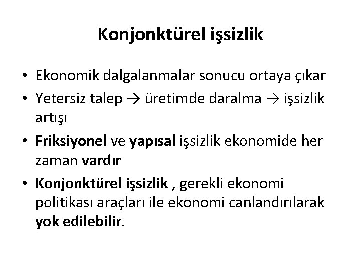 Konjonktürel işsizlik • Ekonomik dalgalanmalar sonucu ortaya çıkar • Yetersiz talep → üretimde daralma