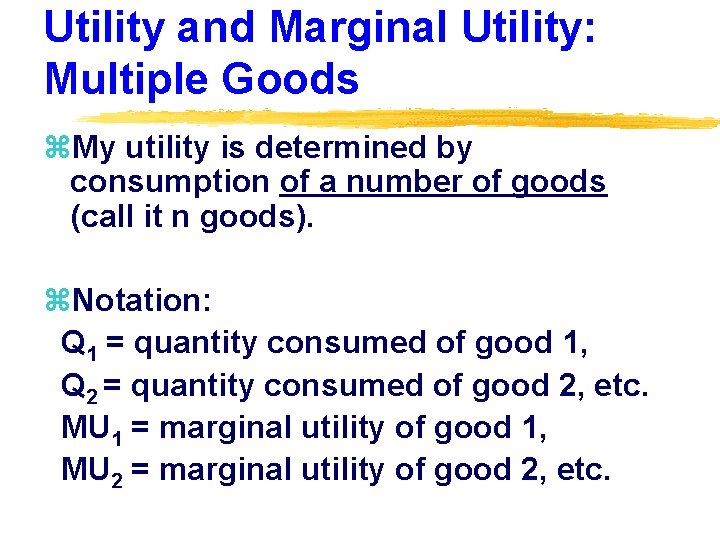 Utility and Marginal Utility: Multiple Goods z. My utility is determined by consumption of
