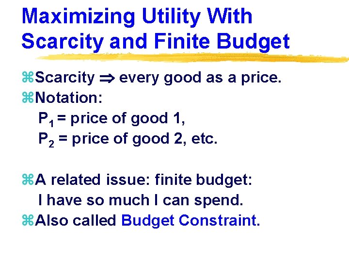 Maximizing Utility With Scarcity and Finite Budget z. Scarcity every good as a price.