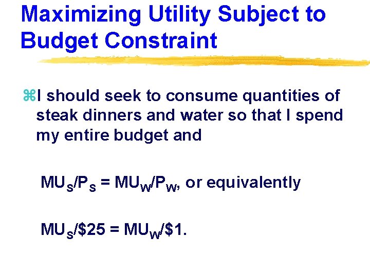 Maximizing Utility Subject to Budget Constraint z. I should seek to consume quantities of