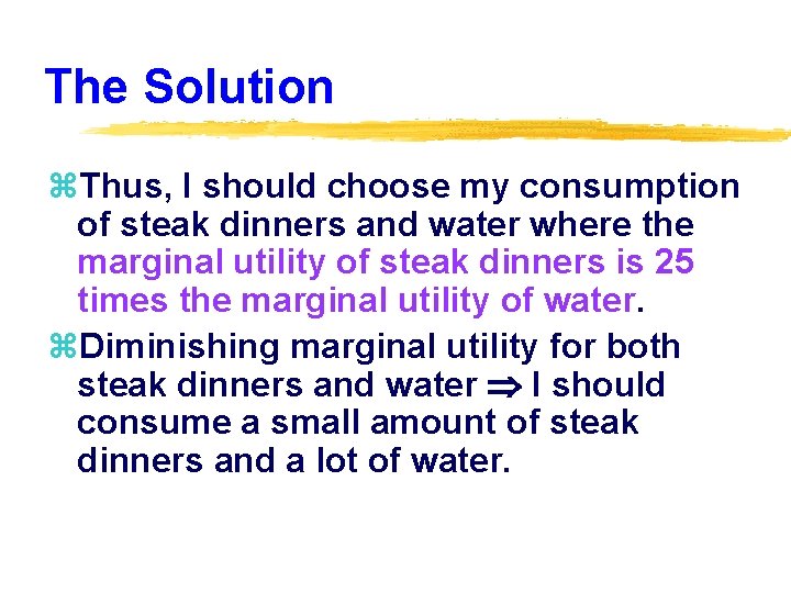 The Solution z. Thus, I should choose my consumption of steak dinners and water