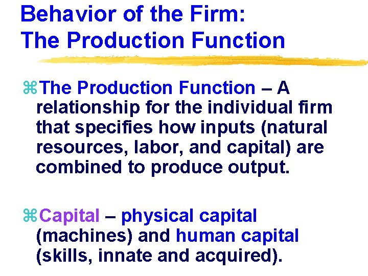 Behavior of the Firm: The Production Function z. The Production Function – A relationship