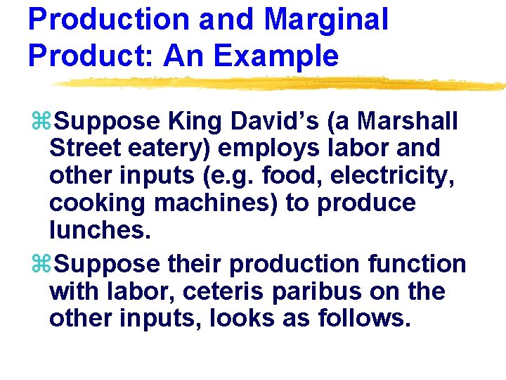 Production and Marginal Product: An Example z. Suppose King David’s (a Marshall Street eatery)