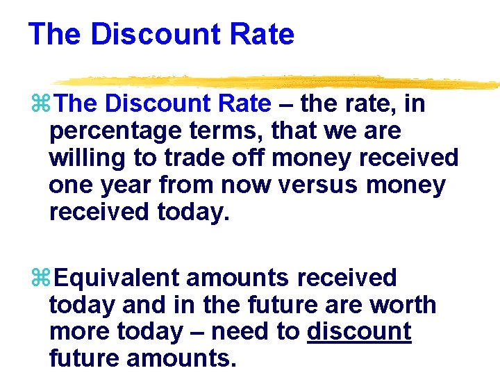 The Discount Rate z. The Discount Rate – the rate, in percentage terms, that