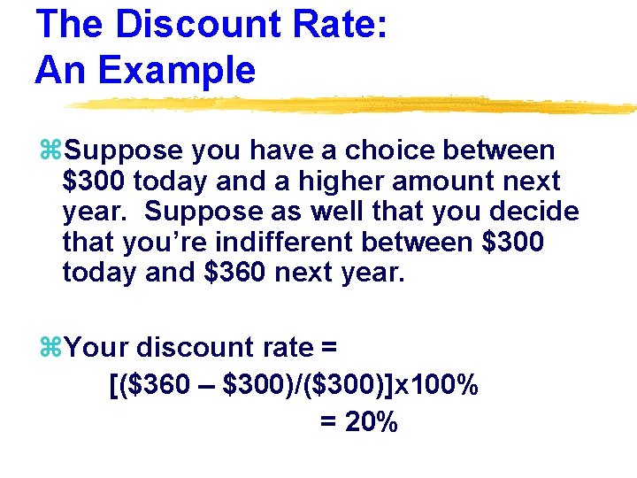 The Discount Rate: An Example z. Suppose you have a choice between $300 today