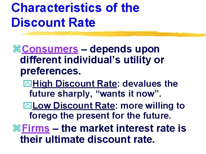 Characteristics of the Discount Rate z. Consumers – depends upon different individual’s utility or