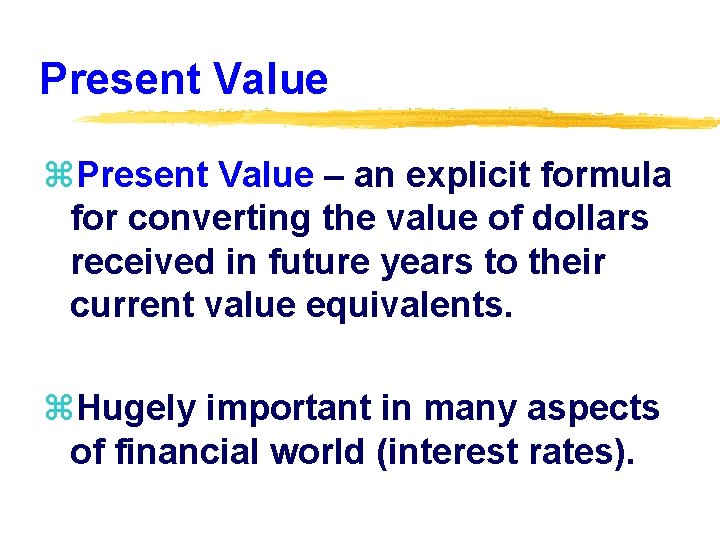 Present Value z. Present Value – an explicit formula for converting the value of