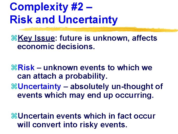 Complexity #2 – Risk and Uncertainty z. Key Issue: future is unknown, affects economic