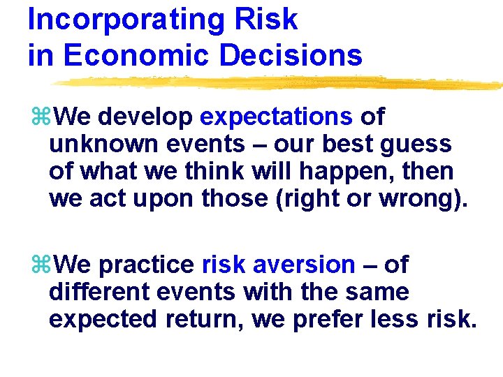 Incorporating Risk in Economic Decisions z. We develop expectations of unknown events – our