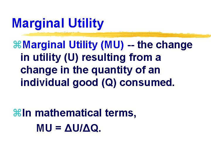 Marginal Utility z. Marginal Utility (MU) -- the change in utility (U) resulting from