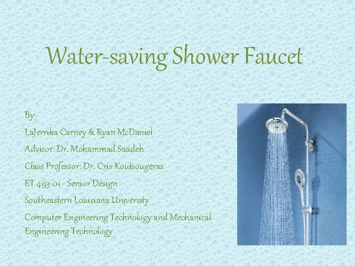 Water-saving Shower Faucet By: La. Jerrika Carney & Ryan Mc. Daniel Advisor: Dr. Mohammad