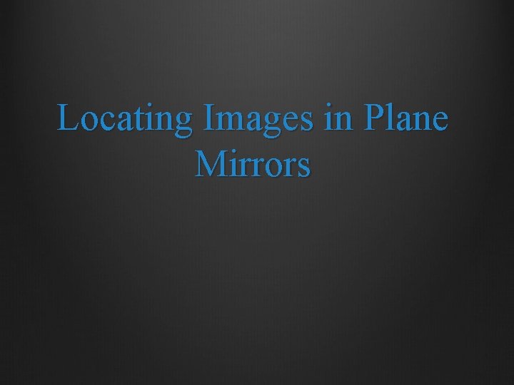 Locating Images in Plane Mirrors 