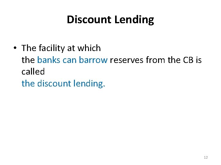Discount Lending • The facility at which the banks can barrow reserves from the