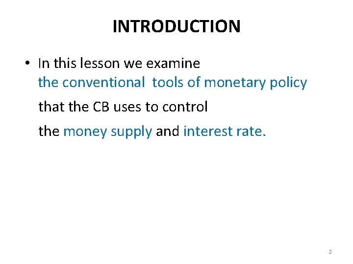 INTRODUCTION • In this lesson we examine the conventional tools of monetary policy that
