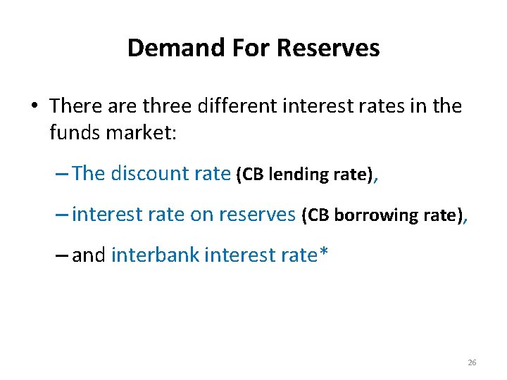 Demand For Reserves • There are three different interest rates in the funds market: