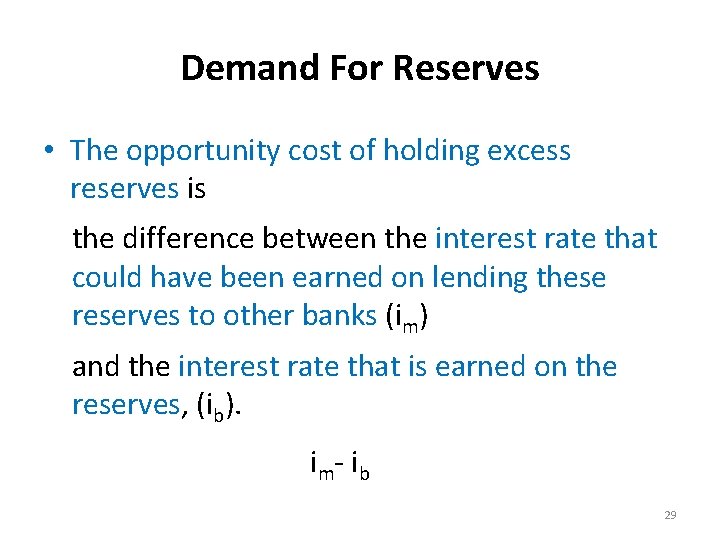 Demand For Reserves • The opportunity cost of holding excess reserves is the difference