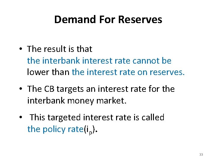 Demand For Reserves • The result is that the interbank interest rate cannot be