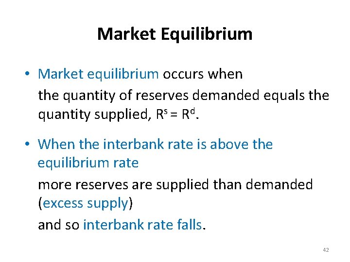 Market Equilibrium • Market equilibrium occurs when the quantity of reserves demanded equals the
