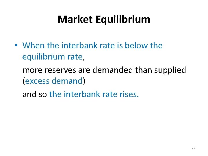 Market Equilibrium • When the interbank rate is below the equilibrium rate, more reserves