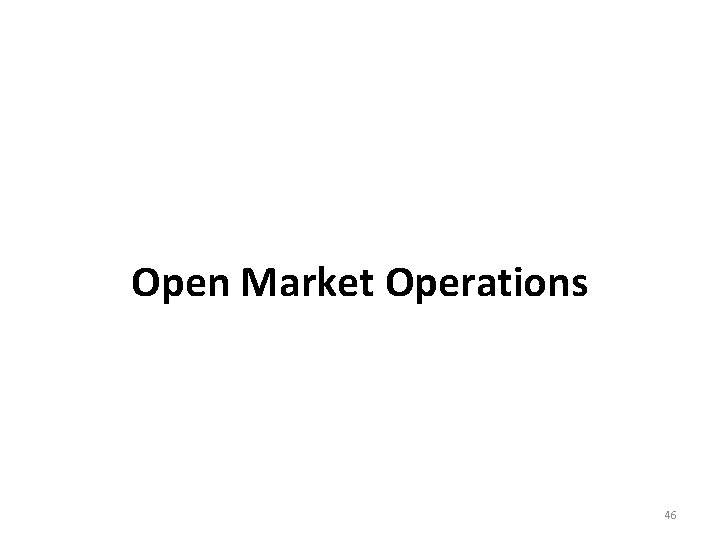 Open Market Operations 46 
