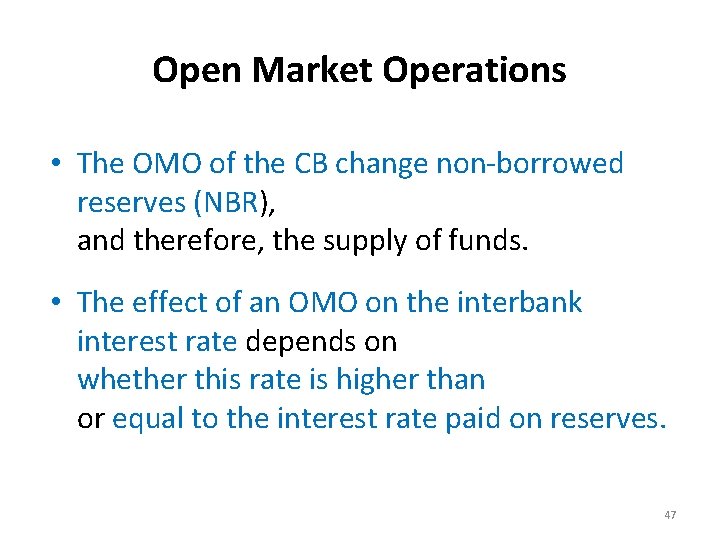 Open Market Operations • The OMO of the CB change non-borrowed reserves (NBR), and