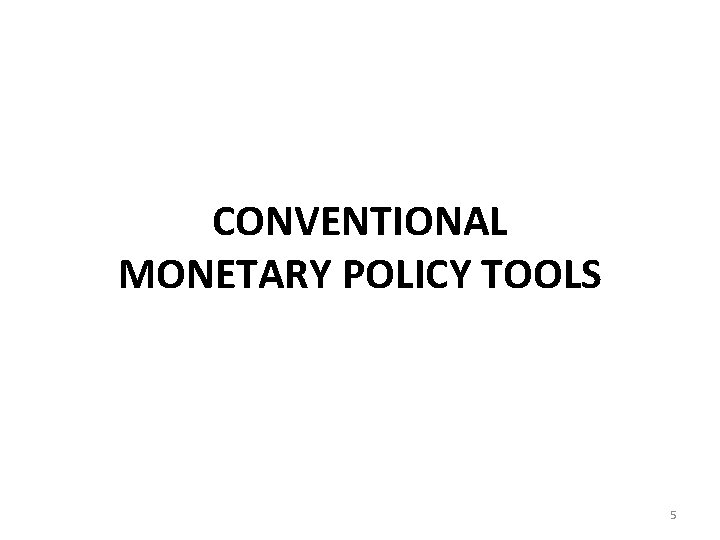 CONVENTIONAL MONETARY POLICY TOOLS 5 
