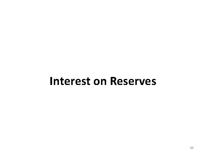 Interest on Reserves 58 