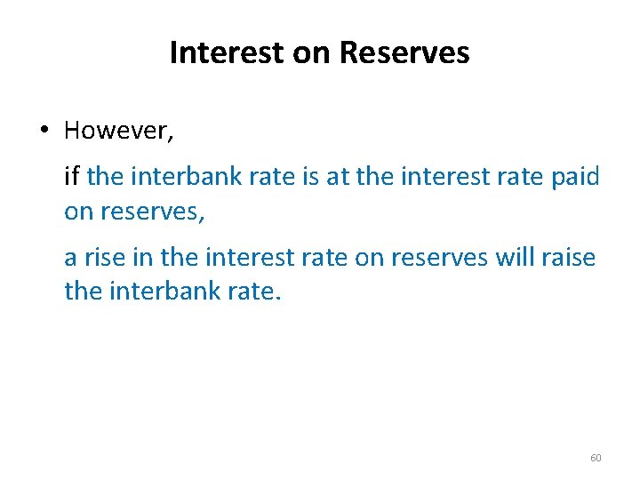 Interest on Reserves • However, if the interbank rate is at the interest rate