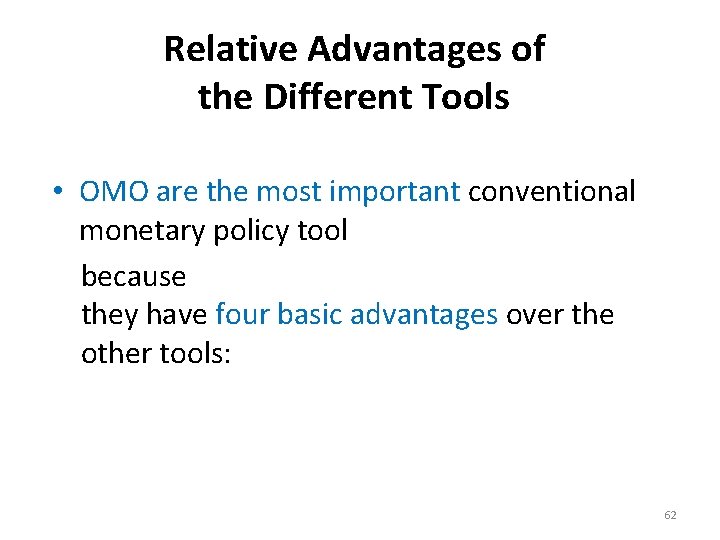 Relative Advantages of the Different Tools • OMO are the most important conventional monetary