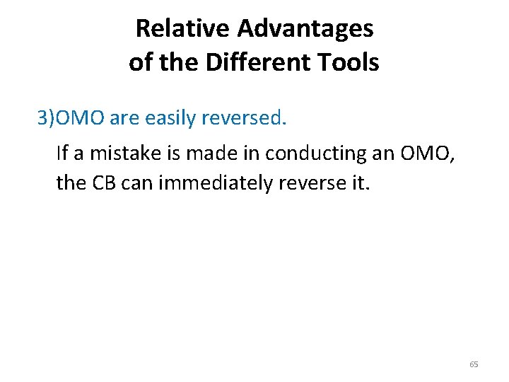 Relative Advantages of the Different Tools 3)OMO are easily reversed. If a mistake is