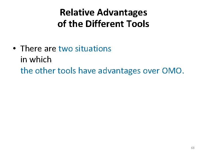 Relative Advantages of the Different Tools • There are two situations in which the