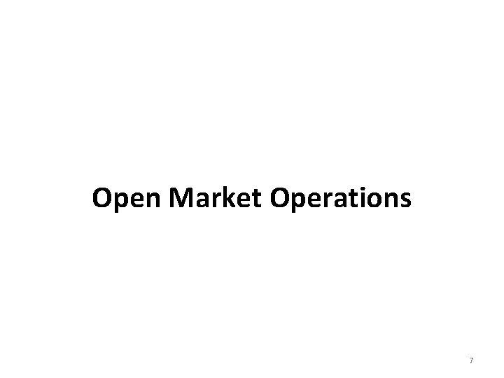 Open Market Operations 7 