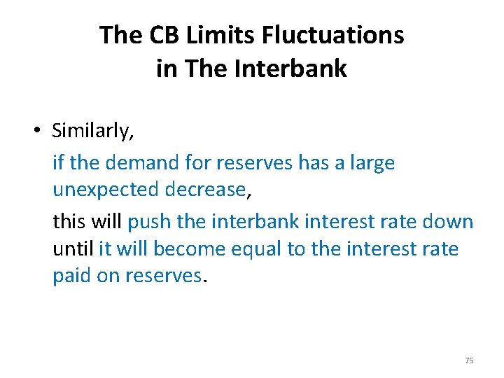 The CB Limits Fluctuations in The Interbank • Similarly, if the demand for reserves